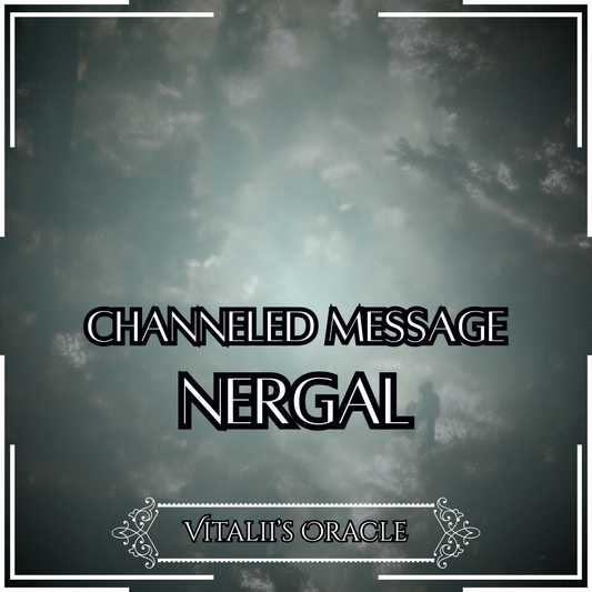 Nergal - Direct Channeled Message | 1 Question per Paragraph [1 - 25]