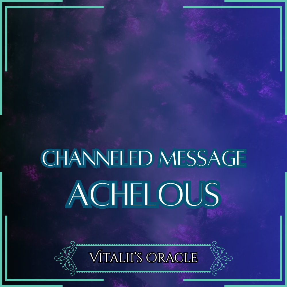 Achelous - Direct Channeled Message | 1 Question per Paragraph [1 - 25]