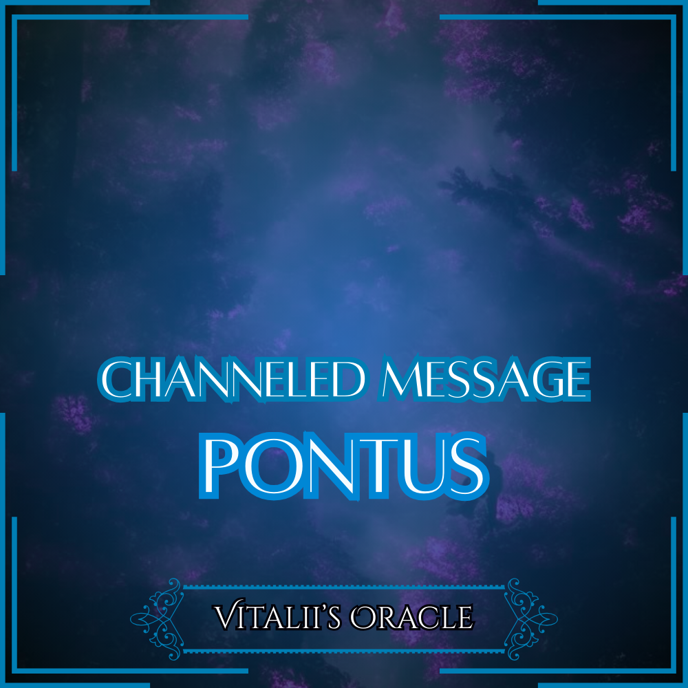Pontus - Direct Channeled Message | 1 Question per Paragraph [1 - 25]