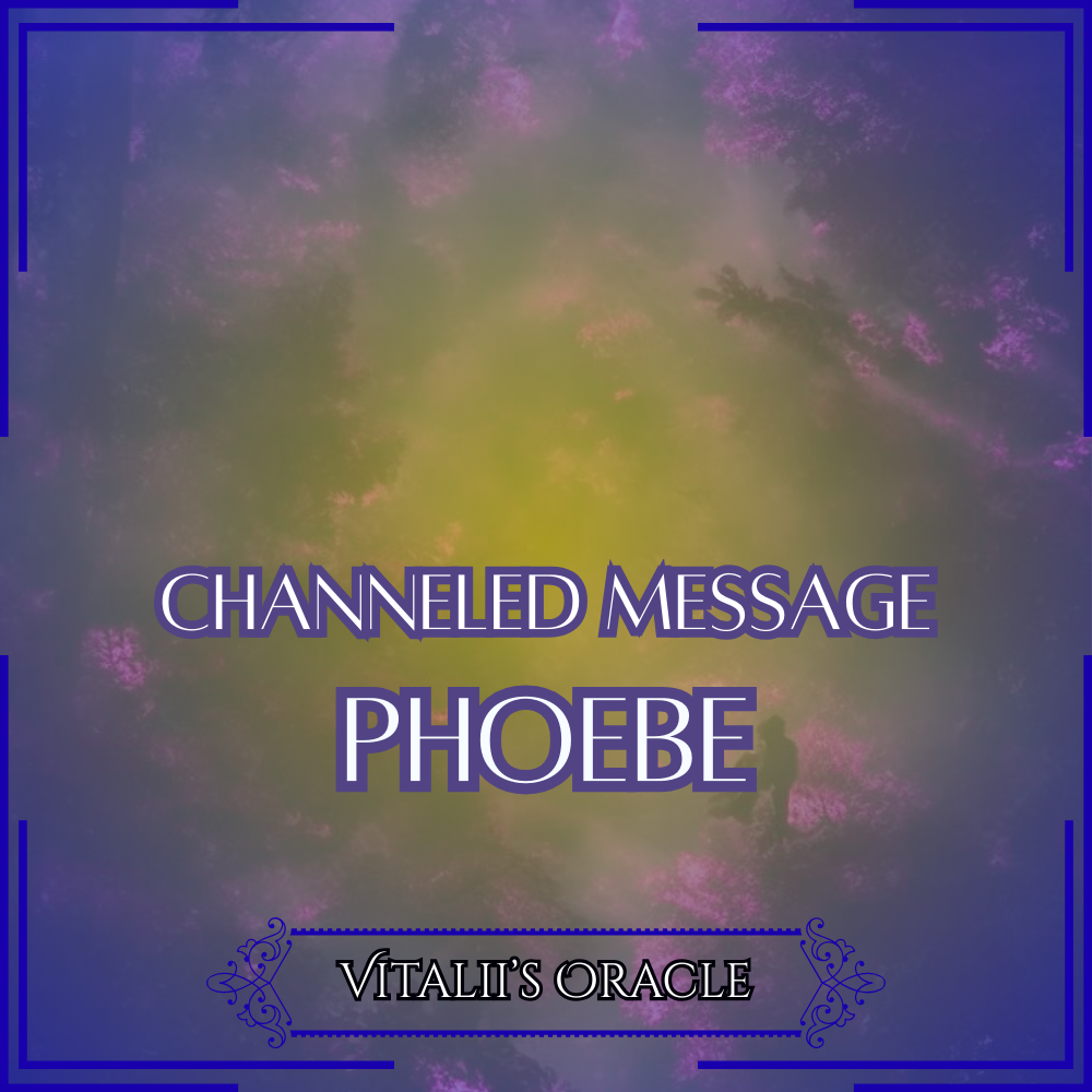 Phoebe - Direct Channeled Message | 1 Question per Paragraph [1 - 25]