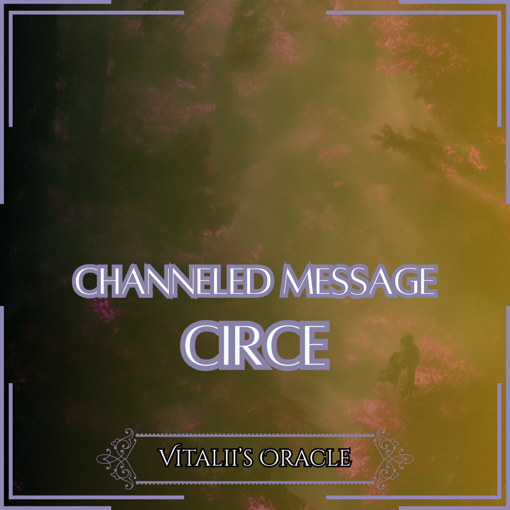 Circe - Direct Channeled Message | 1 Question per Paragraph [1 - 25]