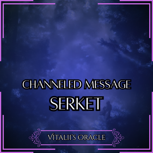 Serket - Direct Channeled Message | 1 Question per Paragraph [1 - 25]