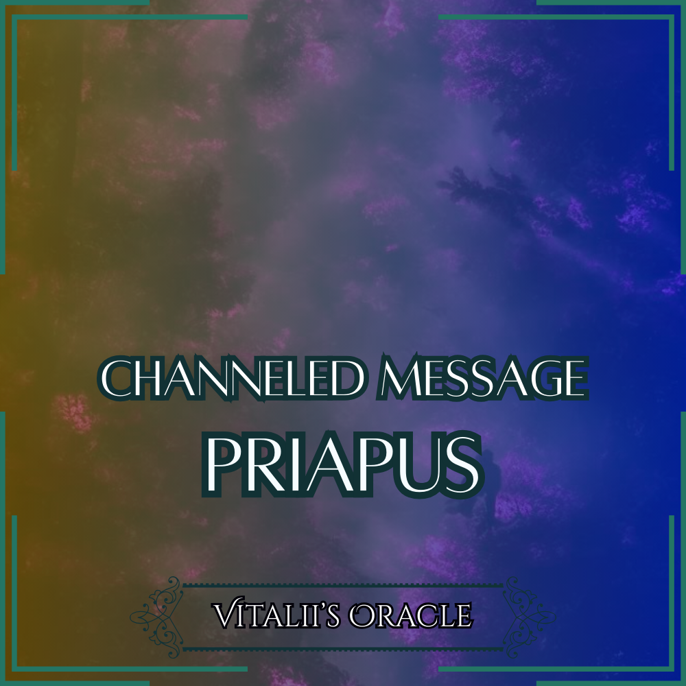 Priapus - Direct Channeled Message | 1 Question per Paragraph [1 - 25]