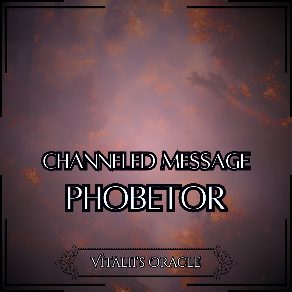 Phobetor - Direct Channeled Message | 1 Question per Paragraph [1 - 25]