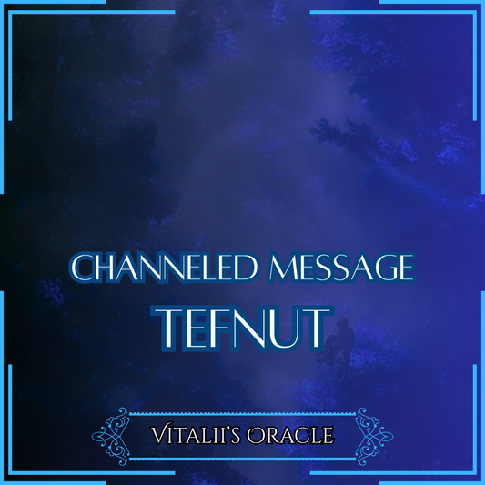 Tefnut - Direct Channeled Message | 1 Question per Paragraph [1 - 25]