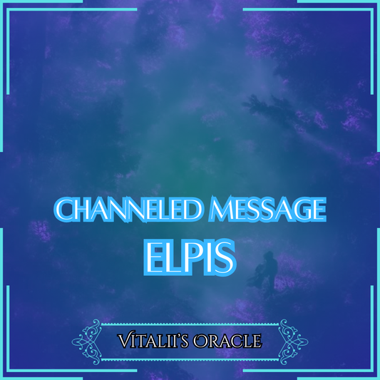 Elpis - Direct Channeled Message | 1 Question per Paragraph [1 - 25]