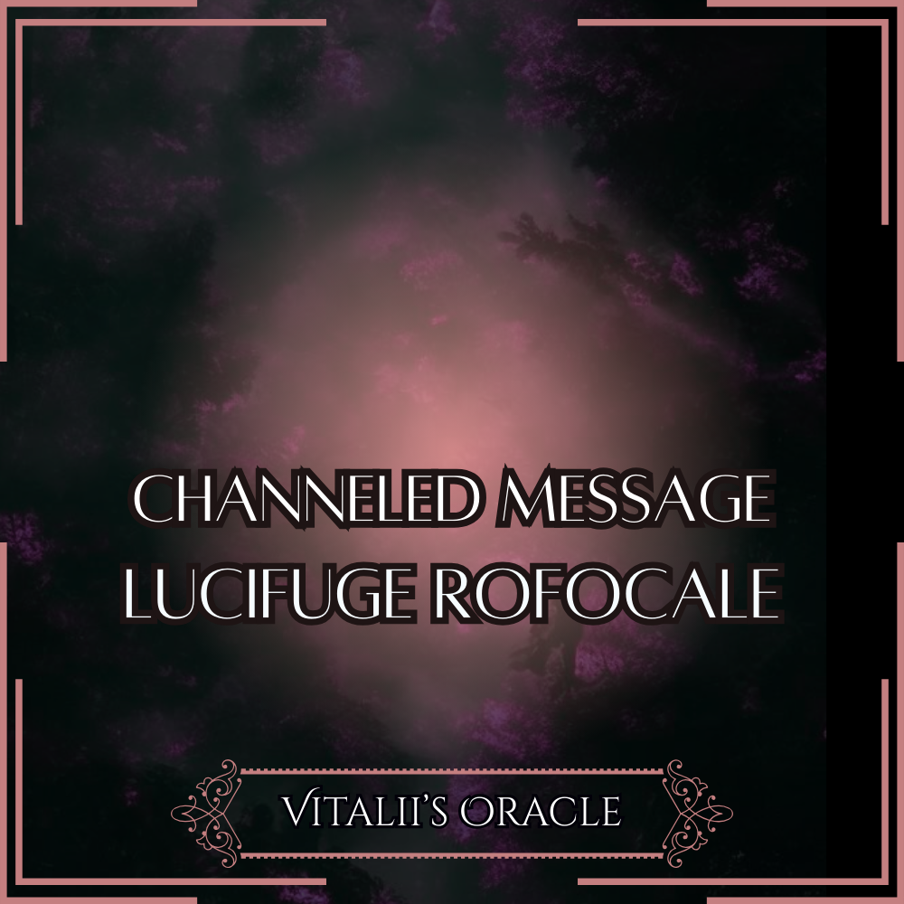 Lucifuge Rofocale - Direct Channeled Message | 1 Question per Paragraph [1 - 25]
