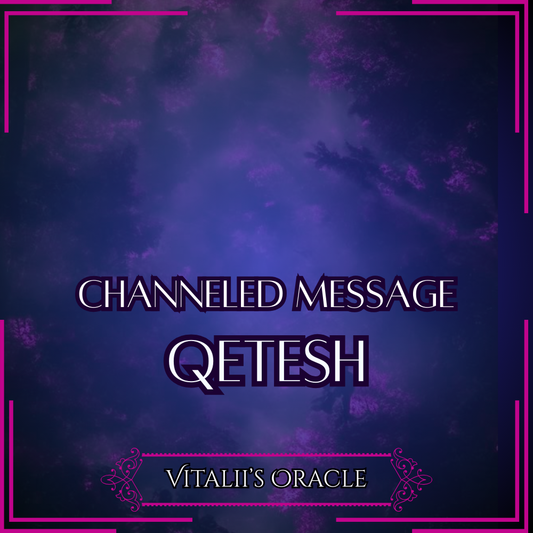 Qetesh - Direct Channeled Message | 1 Question per Paragraph [1 - 25]