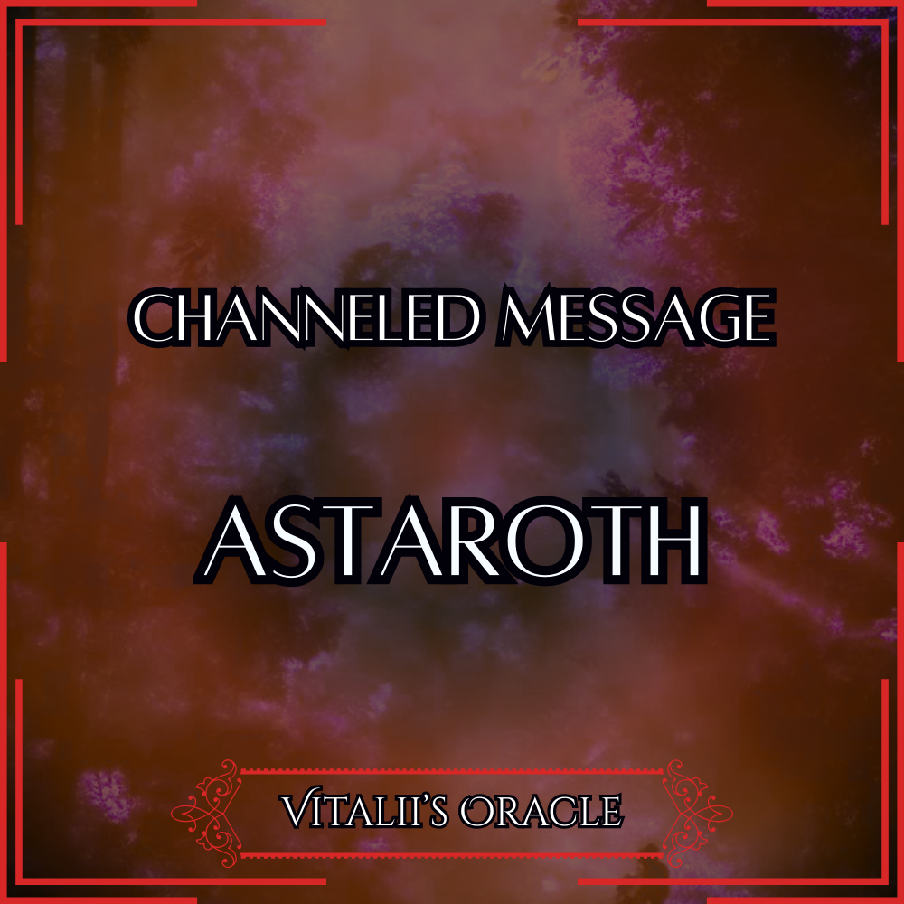 Astaroth - Direct Channeled Message | 1 Question per Paragraph [1 - 25]